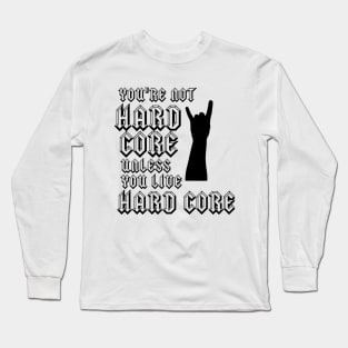 Hard Core (black and white) Long Sleeve T-Shirt